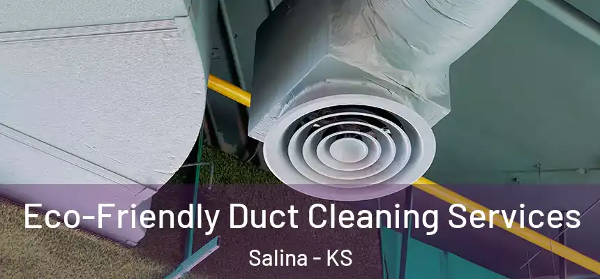 Eco-Friendly Duct Cleaning Services Salina - KS