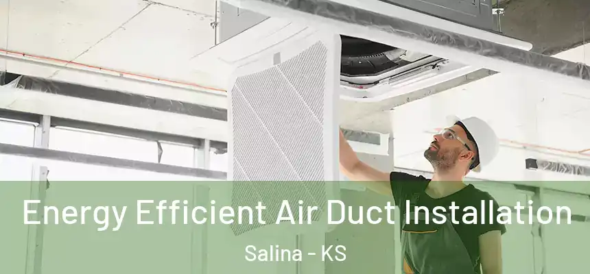  Energy Efficient Air Duct Installation Salina - KS