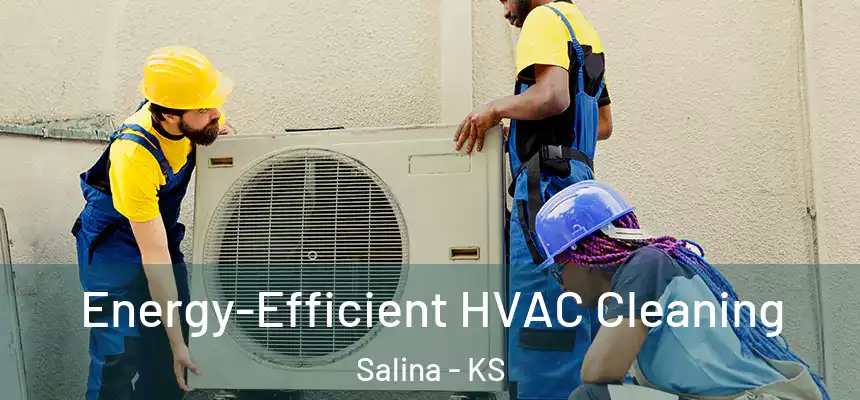 Energy-Efficient HVAC Cleaning Salina - KS