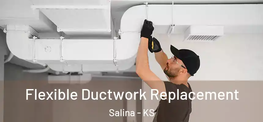 Flexible Ductwork Replacement Salina - KS